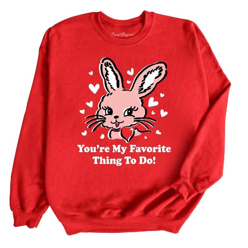 You're My Favorite Thing To Do Sweatshirt